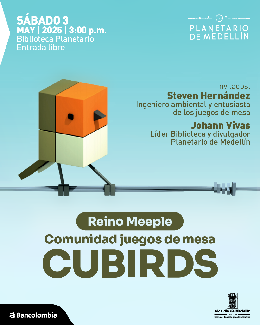 Ilustración. Sobre un fondo celeste degradado, aparece un pájaro de diseño geométrico con cuerpo en forma de cubos y patas delgadas, que camina sobre un alambre con aisladores. En la parte superior izquierda se lee: "Sábado 3 de mayo de 2025 a las 3:00 de la tarde. Biblioteca Planetario. Entrada libre". En la parte superior derecha: "Planetario de Medellín". A la derecha del ave, un texto dice: "Invitados: Steven Hernández, ingeniero ambiental y entusiasta de los juegos de mesa. Johann Vivas, líder Biblioteca y divulgador Planetario de Medellín". En la parte inferior central se lee: "Reino Meeple. Comunidad juegos de mesa. Cubirds".