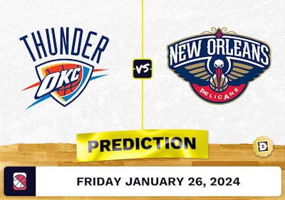 Oklahoma City Thunder vs. New Orleans Pelicans Prediction, Odds, NBA Picks [1/26/2024]