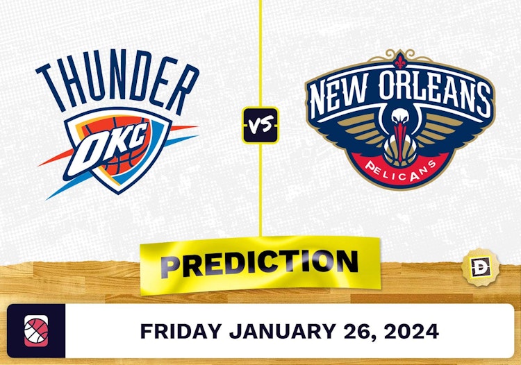 Oklahoma City Thunder vs. New Orleans Pelicans Prediction, Odds, NBA Picks [1/26/2024]