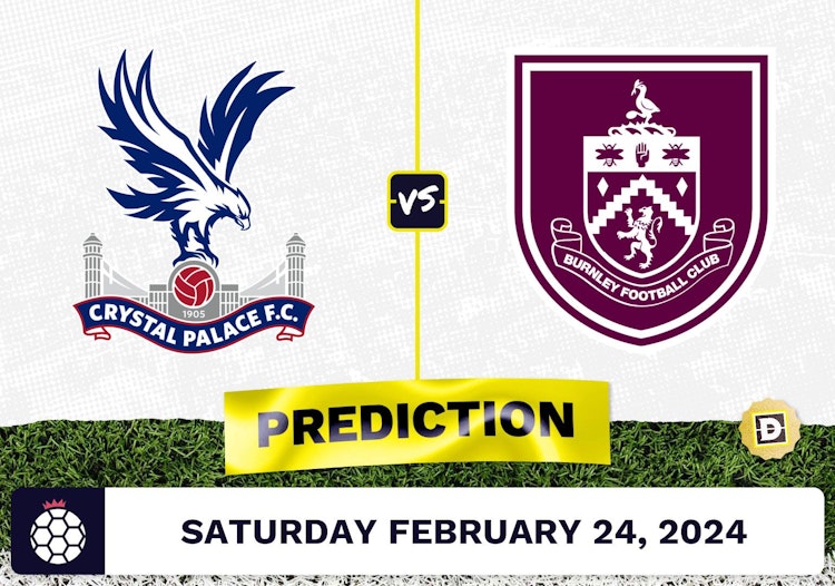 Crystal Palace vs. Burnley Prediction, Odds, Premier League Picks [2/24/2024]