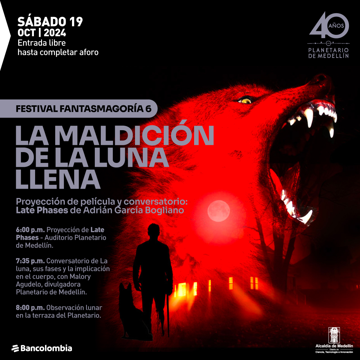 Ilustración. Sobre un fondo oscuro iluminado en rojo, aparece la imagen de un hombre de pie junto a un perro, mirando hacia un paisaje que incluye una luna llena y una casa. En el extremo derecho, la silueta de un lobo de gran tamaño muestra sus colmillos. El texto principal en el centro dice: "Festival Fantasmagoría 6. La maldición de la luna llena". Debajo, se lee: "Proyección de película y conversatorio: Late Phases de Adrián García Bogliano". Se listan tres actividades: "6:00 p.m. Proyección de Late Phases - Auditorio Planetario de Medellín", "7:35 p.m. Conversatorio de La luna, sus fases y la implicación en el cuerpo, con Malory Agudelo, divulgadora Planetario de Medellín", "8:00 p.m. Observación lunar en la terraza del Planetario".