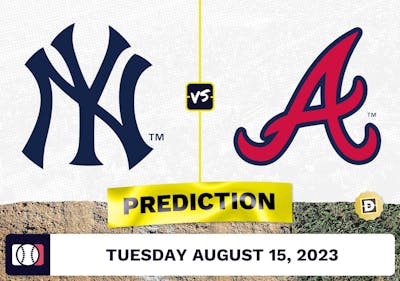 Yankees vs. Braves Prediction for MLB Tuesday [8/15/2023]