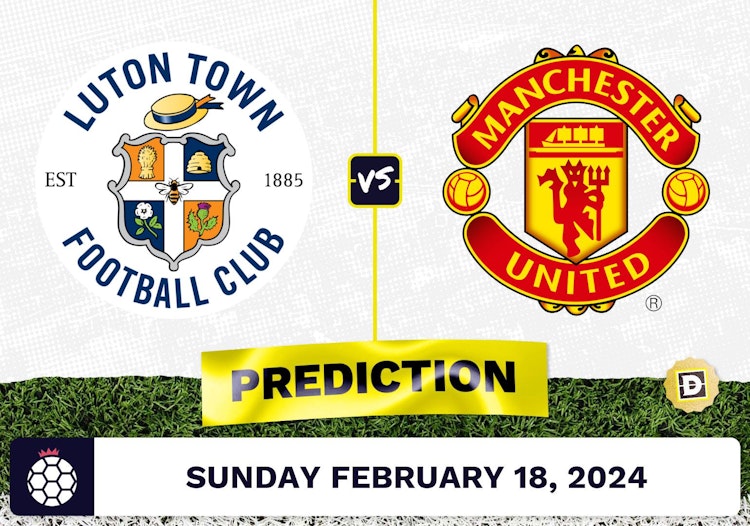 Luton Town vs. Manchester United Prediction, Odds, Premier League Picks [2/18/2024]