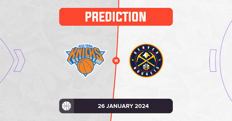 Knicks vs Nuggets Prediction and NBA Tips - 26 January 2024