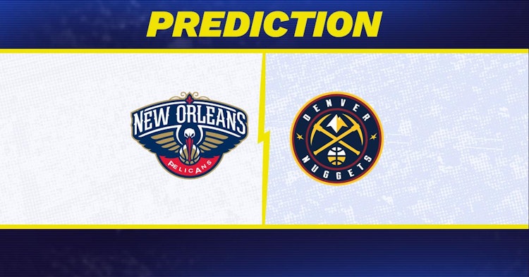 New Orleans Pelicans-Denver Nuggets Predictions and Game Preview.