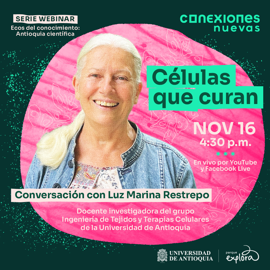 Fotografía. En el centro de la imagen, en primer plano y de frente, una mujer sonríe con el cabello blanco recogido hacia atrás. Arriba a la derecha, un texto dice: “Células que curan. Noviembre 16 a las 4:30 de la tarde en vivo por YouTube y Facebook”. Debajo de la mujer un texto dice: “Conversación con Luz Marina Restrepo, docente investigadora del grupo Ingeniería de Tejidos y Terapias Celulares de la Universidad de Antioquia”.