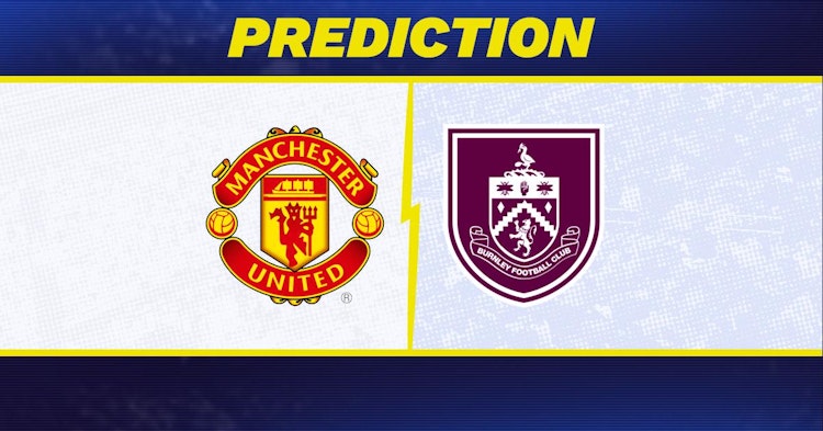 Manchester United-Burnley Predictions and Game Preview.
