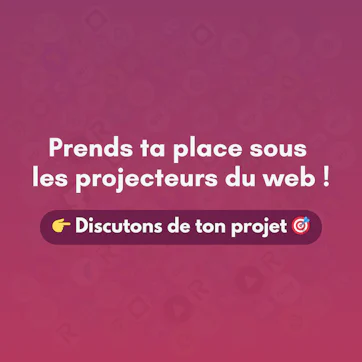 Prends ta place sous les projecteurs du web, discutons de ton projet.