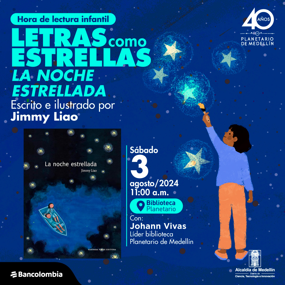Ilustración. Sobre un fondo azul se ven estrellas blancas y rojizas. A la derecha de la imagen, una niña pinta una estrella empinándose. A la izquierda de la imagen se ve la portada del libro La noche estrellada de Jimmy Liao, en el que hay dos niños mirando el cielo desde una barca. En la parte superior un texto: "Hora de lectura infantil. Letras como estrellas. La noche estrellada. Escrito e ilustrado por Jimmy Liao Sábado 3 de agosto, 11:00 a.m.   Con: Johann Vivas, líder biblioteca Planetario de Medellín. Biblioteca Planetario. Entrada libre"