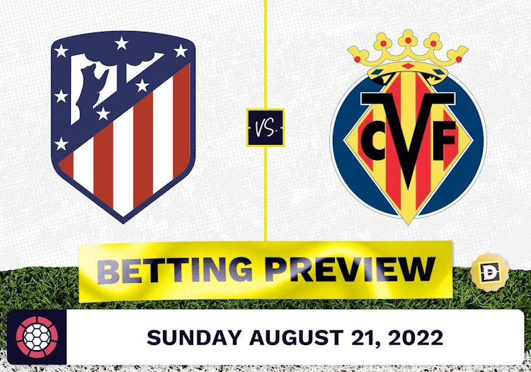 Atletico Madrid vs. Villareal Prediction and Odds - Aug 21, 2022