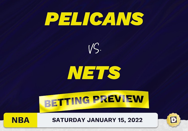 Pelicans vs. Nets Predictions and Odds - Jan 15, 2022