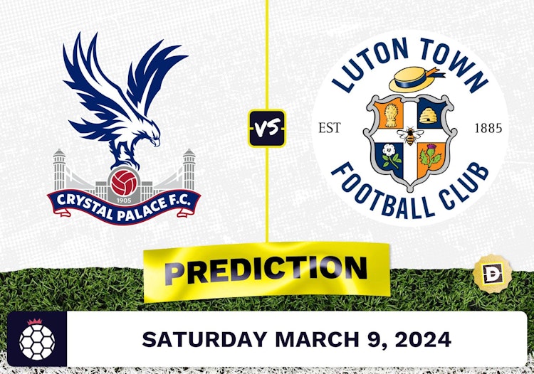 Crystal Palace vs. Luton Town Prediction, Odds, Premier League Picks [3/9/2024]