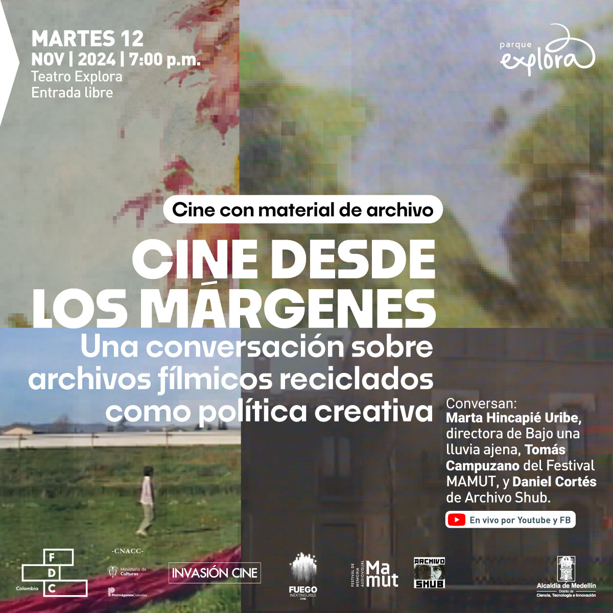Cartel promocional con fondo compuesto por una imagen pixelada de estilo collage que incluye fragmentos de paisajes, edificios y manchas de color. En la parte superior izquierda se lee: "Martes 12 de noviembre de 2024 | 7 de la noche. Teatro Explora. Entrada libre". Debajo, en un recuadro blanco, el texto dice: "Cine con material de archivo". A continuación, en letras grandes, se lee: "Cine desde los márgenes". En letras más pequeñas, se encuentra el subtítulo: "Una conversación sobre archivos fílmicos reciclados como política creativa". A la derecha, los nombres de los invitados: "Conversan: Marta Hincapié Uribe, directora de Bajo una lluvia ajena, Tomás Campuzano del Festival MAMUT, y Daniel Cortés de Archivo Shub". En la esquina inferior derecha, se indica que el evento será "En vivo por YouTube y Facebook".