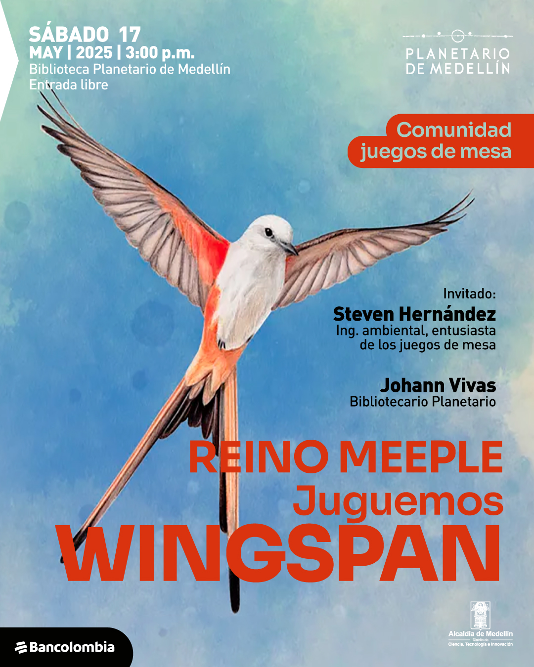 Ilustración. Sobre un fondo celeste con nubes difuminadas, se observa un ave en pleno vuelo con alas extendidas. El ave tiene plumaje blanco, con tonos naranjas en las alas y la cola alargada. En la parte superior izquierda aparece el texto: "Sábado 17 de mayo de 2025 a las tres de la tarde. Biblioteca Planetario de Medellín. Entrada libre". En la parte superior derecha, dentro de una franja con borde redondeado, se lee: "Comunidad juegos de mesa". En el centro derecho se encuentran los nombres de los invitados: "Invitado: Steven Hernández. Ingeniero ambiental, entusiasta de los juegos de mesa. Johann Vivas. Bibliotecario Planetario". En la parte inferior central, en letras grandes, se lee: "Reino Meeple. Juguemos Wingspan".