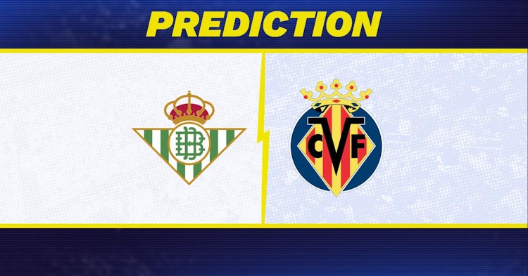 Real Betis-Villareal Predictions and Game Preview.