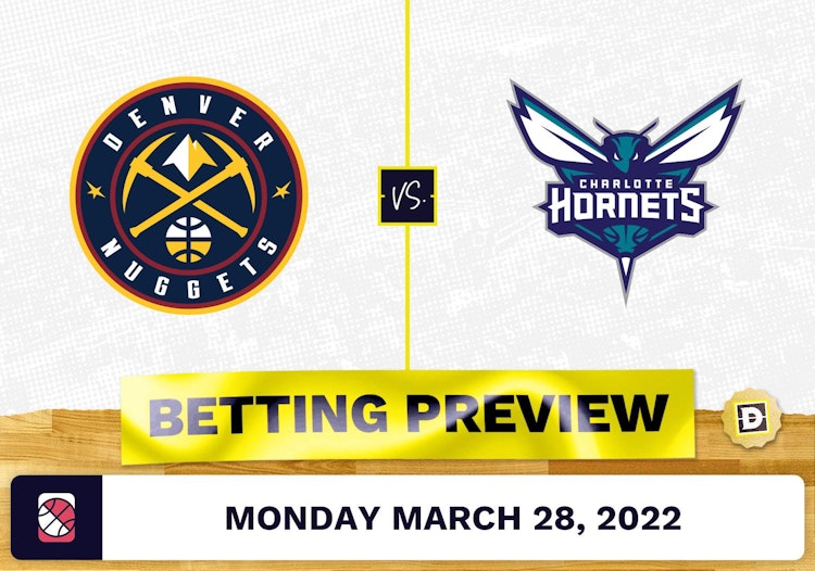 Nuggets vs. Hornets Predictions and Odds - Mar 28, 2022