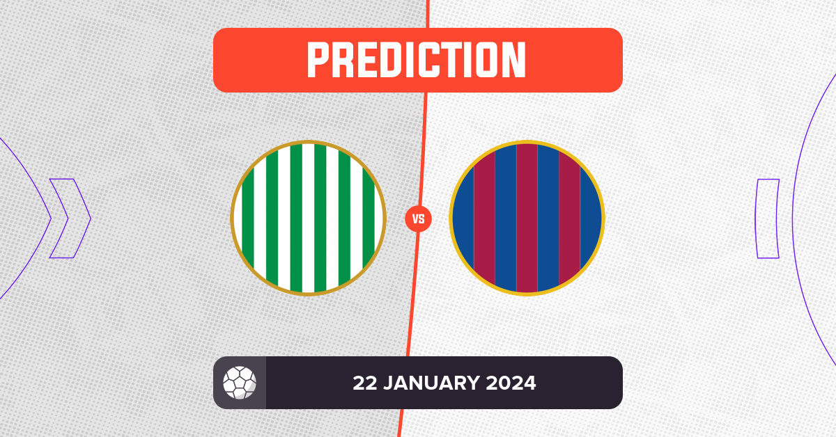 Real Betis Vs Barcelona Prediction And Tips - 22 January 2024