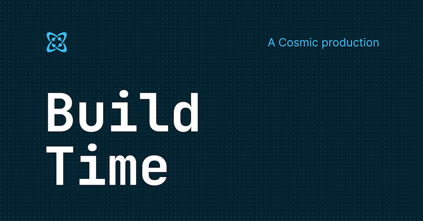 Introducing Build Time: a new podcast by Cosmic image