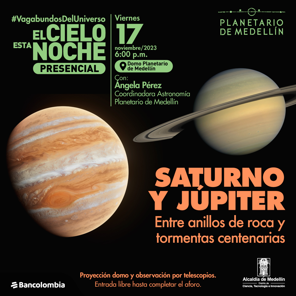 Composición. Sobre un fondo negro dos fotos de los planetas Júpiter y Saturno. Sobre la imagen hay texto que dice: "El cielo esta noche presencial. Viernes 17 de noviembre a las seis de la tarde en el Domo del Planetario de Medellín, con Ángela pérez, coordinadora de Astronomía del Planetario. " en la parte inferior un título que dice: "Saturno y Júpiter, entre anillos de roca y tormentas centenarias"