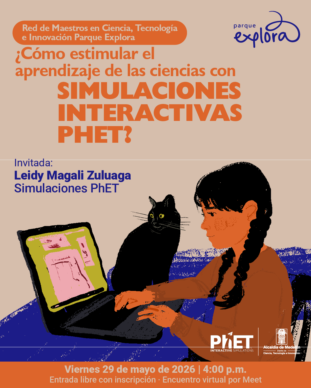 Ilustración. Sobre un fondo claro, una niña usa un computador portátil mientras un gato negro la observa. En la parte superior dice: «Red de Maestros en Ciencia, Tecnología e Innovación». En el centro dice: «¿Cómo estimular el aprendizaje de las ciencias con simulaciones interactivas PhET?». Más abajo dice: «Invitada: Leidy Magali Zuluaga. Simulaciones PhET». En la parte inferior dice: «Viernes 29 de mayo de 2026 | 4:00 de la tarde. Entrada libre con inscripción. Encuentro virtual por Meet».
