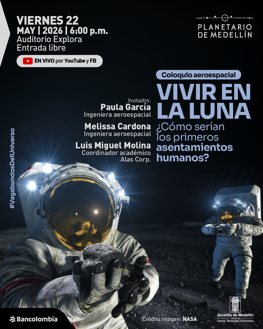 Fotografía. Sobre un paisaje lunar, dos astronautas con trajes espaciales se encuentran en la superficie, uno sostiene una roca en la mano. En la parte superior izquierda dice: «Viernes 22 de mayo de 2026 | 6:00 de la tarde. Auditorio Explora. Entrada libre». También dice: «En vivo por YouTube y Facebook». En el centro dice: «Coloquio aeroespacial». Debajo dice: «Vivir en la Luna». Luego dice: «¿Cómo serían los primeros asentamientos humanos?». En la parte izquierda dice: «Invitados: Paula García, ingeniera aeroespacial. Melissa Cardona, ingeniera aeroespacial. Luis Miguel Molina, coordinador académico». En la parte inferior dice: «Crédito imagen: NASA».