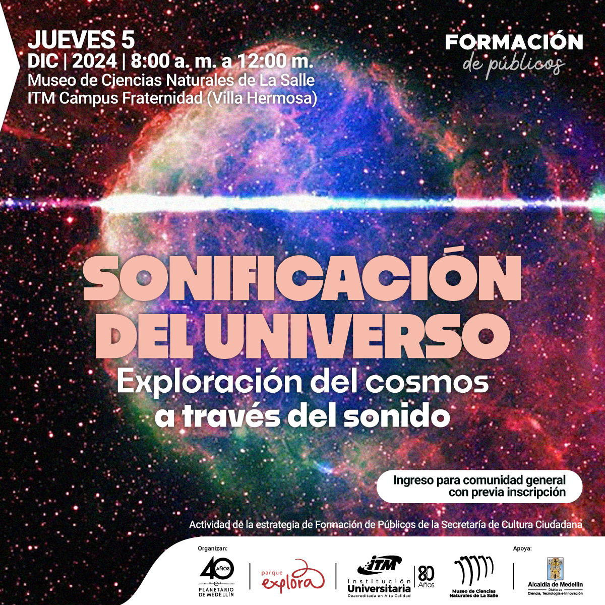 Montaje. Sobre una fotografía astronómica que muestra, sobre el fondo negro del espacio, una nebulosa azul con varias estrellas, se ve el montaje de un sonograma azul vertical que atraviesa la imagen. En la pieza un texto: "Formación de Públicos Sonificación del universo: Exploración del Cosmos a través del sonido Jueves 5 de diciembre de 2024, 8 de la mañana a 12 del medio día. Museo de Ciencias Naturales de La Salle - ITM Campus Fraternidad (Villa Hermosa). Ingreso para comunidad general con previa inscripción"