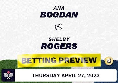 Ana Bogdan vs. Shelby Rogers Predictions - Apr 27, 2023