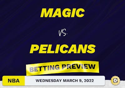 Magic vs. Pelicans Predictions and Odds - Mar 9, 2022
