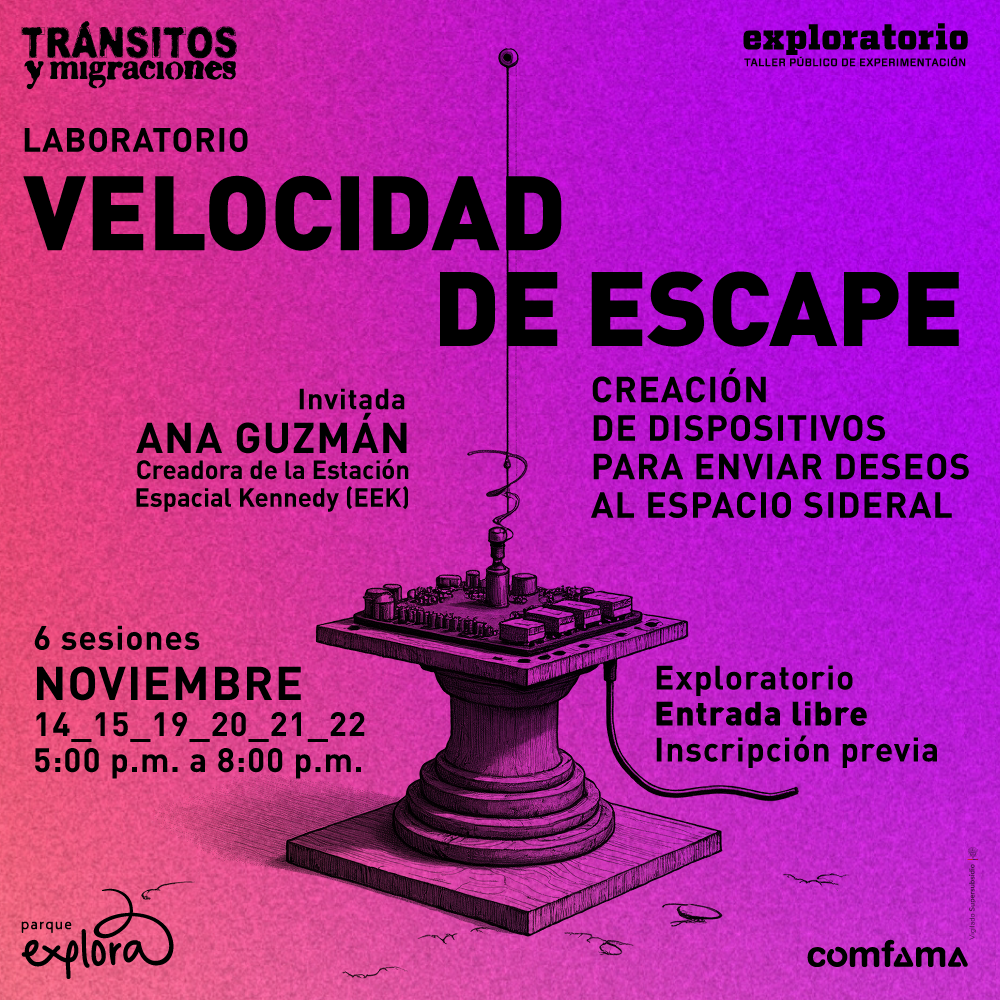 Ilustración. Sobre un fondo degradado de tonos rosados y violetas, hay un dispositivo con cables y una antena, montado sobre una base circular. En la parte superior de la imagen, se lee: “Laboratorio Velocidad de Escape. Creación de dispositivos para enviar deseos al espacio sideral”. Debajo, hay un texto que dice: “Invitada: Ana Guzmán, creadora de la Estación Espacial Kennedy (EEK)”. En la esquina inferior izquierda, se indican las fechas y horarios de las 6 sesiones: “Noviembre 14, 15, 19, 20, 21, 22, de 5 de la tarde a 8 de la noche”. En la esquina inferior derecha se lee: “Exploratorio. Entrada libre. Inscripción previa”.