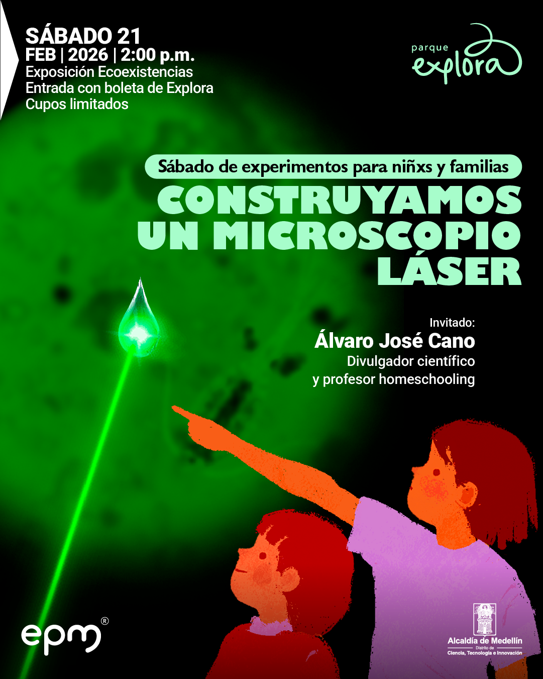 Ilustración. Sobre un fondo oscuro con una gran forma verde difusa, se proyecta un rayo verde que apunta a una gota brillante suspendida en el aire. En la parte inferior derecha aparecen dos niñxs ilustrados mirando hacia la gota; una persona señala hacia arriba. En la parte superior izquierda se lee: «Sábado veintiuno de febrero de dos mil veintiséis a las dos de la tarde. Exposición Ecoexistencias. Entrada con boleta de Explora. Cupos limitados». En la parte superior derecha hay un identificador gráfico. En el centro, dentro de una franja, dice: «Sábado de experimentos para niñxs y familias». Debajo, en letras grandes, se lee: «Construyamos un microscopio láser». En la parte derecha media dice: «Invitado: Álvaro José Cano. Divulgador científico y profesor homeschooling».