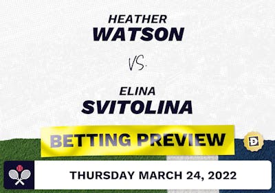 Heather Watson vs. Elina Svitolina Predictions - Mar 24, 2022
