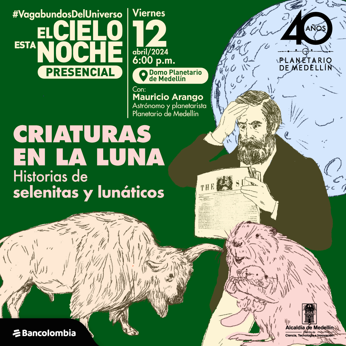 Ilustración. En la parte inferior de la imagen un animal con forma de vaca y mucho pelo, a su lado un castor sosteniendo a su bebé. Detrás de él un hombre vestido de traje que sostiene un periódico que mira fijamente mientras se lleva la mano a la cabeza. Detrás de él la Luna, un objeto esférico con superficie irregular. En la parte izquierda de la imagen un texto que dice: "#VagabundosDelUniverso. El cielo esta noche. Presencial. Viernes 12 de abril de 2024 a las 6 de la tarde. En el Domo Planetario de Medellín. Con: Mauricio Arango, astrónomo y planetarista Planetario de Medellín. Criaturas en la Luna. Historias de selenitas y lunáticos".