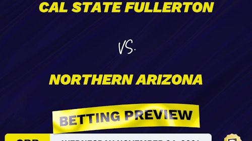 Cal State Fullerton vs. Northern Arizona CBB Predictions and Odds - Nov 24, 2021