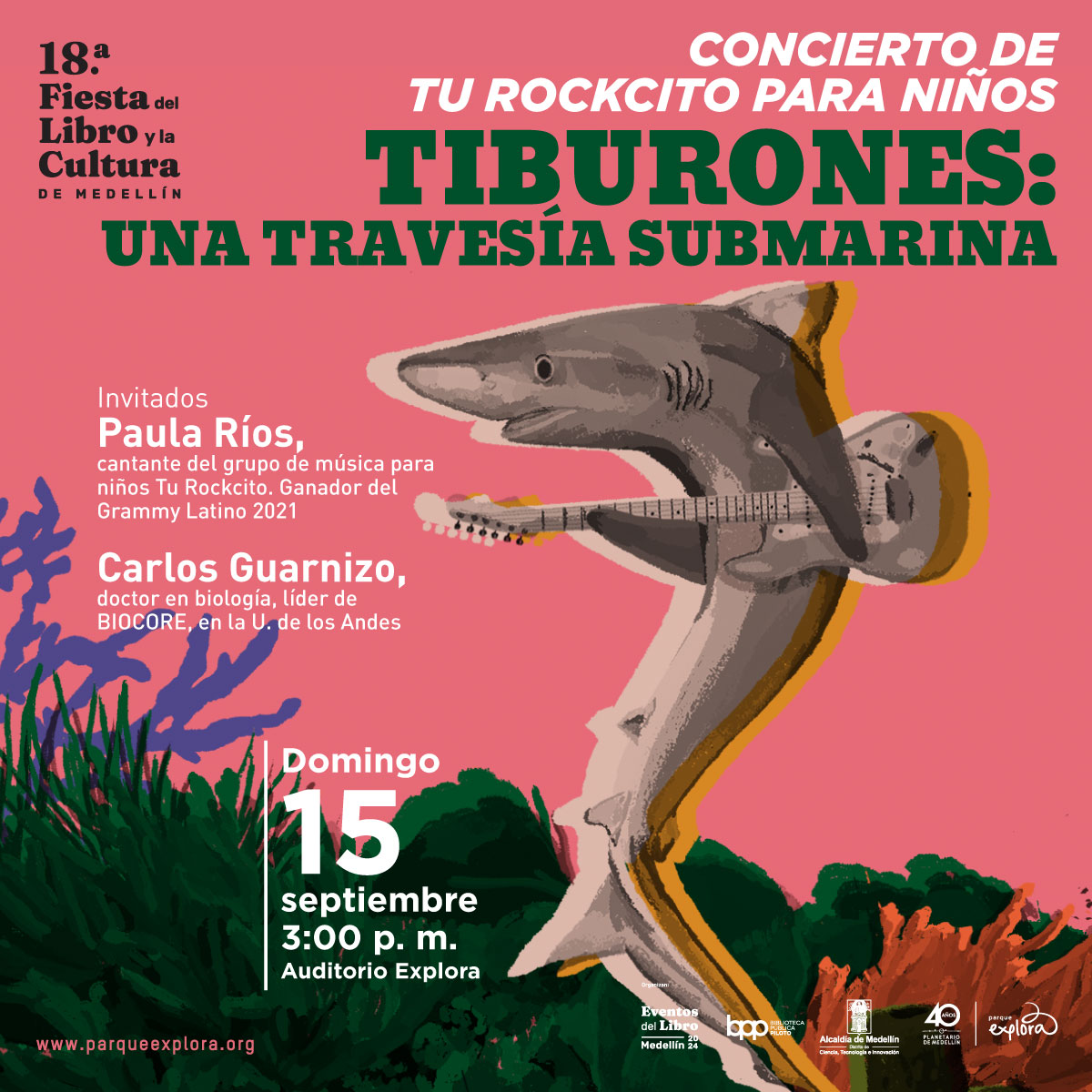 Ilustración. Sobre un fondo rosado, aparece un tiburón en tonos grises y marrones, que sostiene una guitarra en su cuerpo. En la parte inferior, se observan plantas marinas en tonos verdes y púrpuras. El texto dice: "18.a Fiesta del Libro y la Cultura de Medellín. Concierto de Tu Rockcito para niños. Tiburones: una travesía submarina. Invitados Paula Ríos, cantante del grupo de música para niños Tu Rockcito. Ganador del Grammy Latino 2021. Carlos Guarnizo, doctor en biología, líder de BIOCORE, en la U. de los Andes. Domingo 15 septiembre 3:00 p.m. Auditorio Explora".