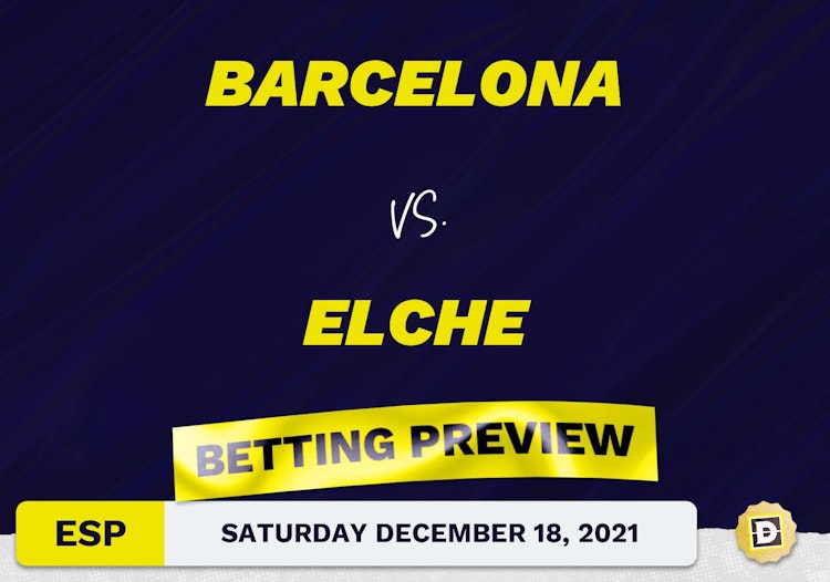 Barcelona vs. Elche Predictions and Odds - Dec 18, 2021