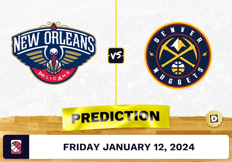 New Orleans Pelicans vs. Denver Nuggets Prediction, Odds, NBA Picks [1/12/2024]