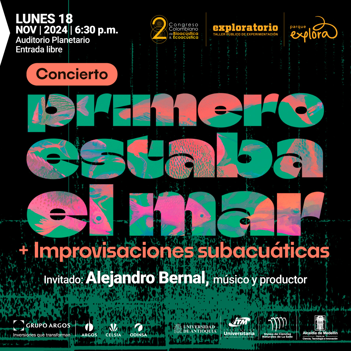 Cartel promocional con fondo oscuro y texto colorido. En la parte superior izquierda se lee: "Lunes 18 de noviembre de 2024 a las 6:30 de la tarde. Auditorio Planetario. Entrada libre". En el centro, un recuadro en color salmón dice "Concierto", y debajo, en letras grandes con patrones de texturas marinas en colores verdes, rosados y naranjas, se lee el título: "Primero estaba el mar". Justo debajo, en letras más pequeñas naranjas, se indica: "+ Improvisaciones subacuáticas". En la parte inferior, el texto dice: "Invitado: Alejandro Bernal, músico y productor".
