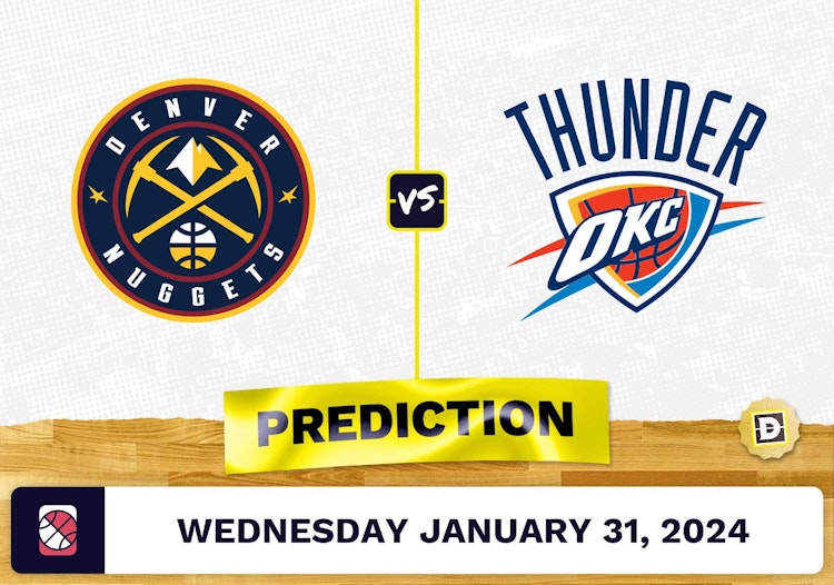 Denver Nuggets vs. Oklahoma City Thunder Prediction, Odds, NBA Picks [1/31/2024]