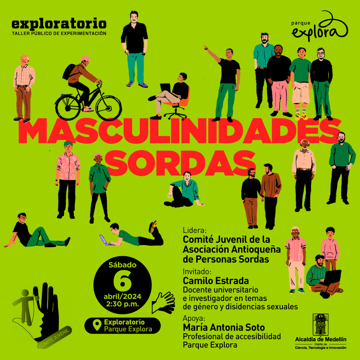 Ilustración. Sobre un fondo verde se ven hombres de diversas edades. En el centro se ve un texto: "Masculinidades sordas, sábado 6 de abril de 2024, lidera Comité Juvenil de la Asociación Antioqueña de Personas Sordas. Invitado: Camilo Estrada, docente universitario e investigador en temas de género y disidencias sexuales. Apoya Maria Antonia Soto, profesional de accesibilidad Parque Explora, espacio con interpretación en lengua de señas".