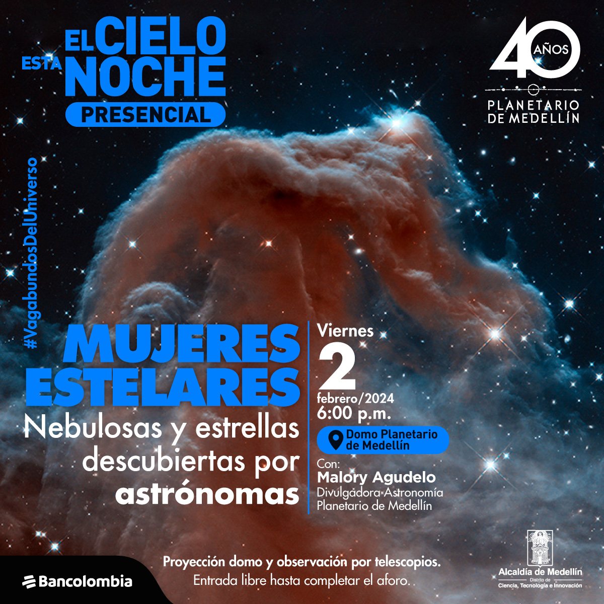 Foto. en primer plano una nebulosa que tiene una columna central de polvo cósmico rojo y muchas estrellas alrededor. Sobre la imagen texto que dice: "El cielo esta noche. Mujeres estelares. Nebulosas y estrellas descubiertas por astrónomas. Con: Malory Agudelo, divulgadora de astronomía Planetario de Medellín. Proyección domo y observación con telescopios. Viernes 2 de febrero a las seis de la tarde. Domo del Planetario. Entrada libre hasta completar el aforo"