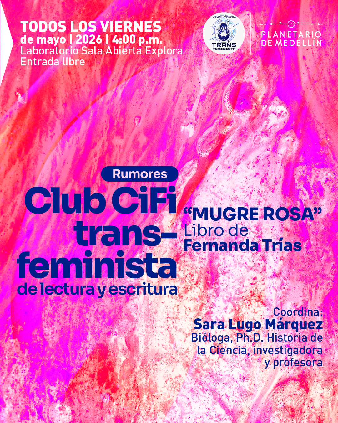 Ilustración. Fondo con textura abstracta en tonos rosados, fucsias y blancos que simulan fluidos o pintura. En la parte superior izquierda aparece un bloque de texto que dice: "Todos los viernes de mayo dos mil veintiséis a las cuatro de la tarde. Laboratorio Sala Abierta Explora. Entrada libre". En la zona superior derecha hay dos elementos gráficos circulares y lineales. En el centro se lee: "Rumores". Debajo, en gran tamaño: "Club Cifi transfeminista de lectura y escritura". A la derecha, el texto: «Mugre rosa». "Libro de Fernanda Trías". En la parte inferior derecha dice: "Coordina: Sara Lugo Márquez. Bióloga, doctora en Historia de la Ciencia, investigadora y profesora".