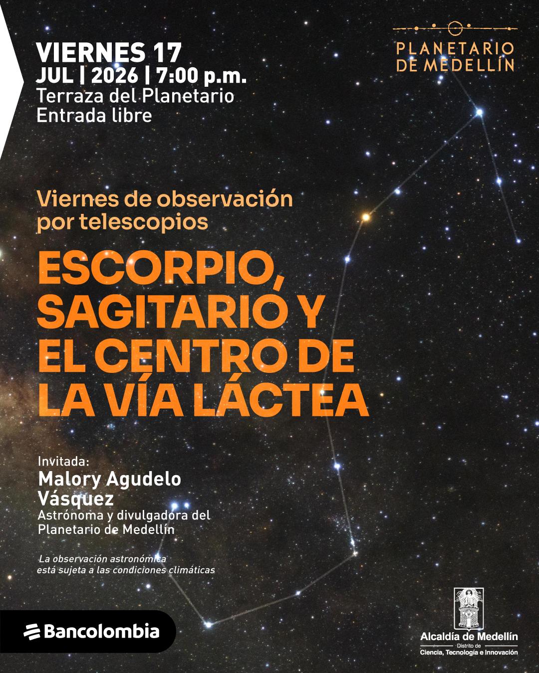 Fotografía de cielo estrellado con líneas que unen estrellas formando constelaciones. En la parte superior izquierda: «Viernes diecisiete de julio de dos mil veintiséis a las siete de la noche. Terraza del Planetario. Entrada libre». En el centro: «Viernes de observación por telescopios. Escorpio, Sagitario y el centro de la Vía Láctea». A la derecha: «Invitada: Malory Agudelo Vásquez, astrónoma y divulgadora del Planetario de Medellín». Abajo: «La observación astronómica está sujeta a las condiciones climáticas».