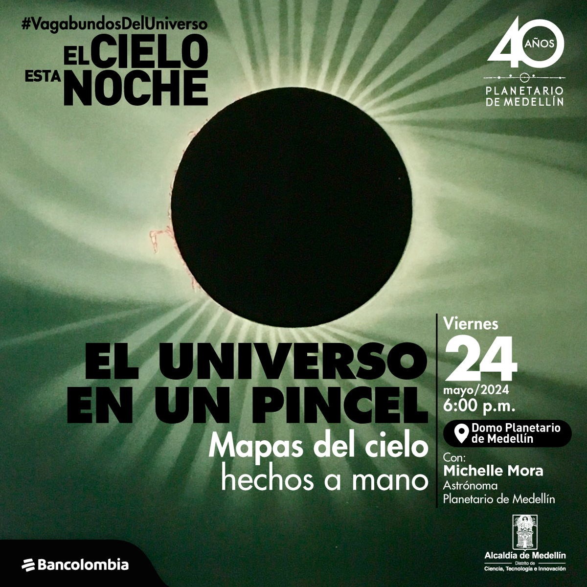 Ilustración. Sobre un fondo en tonos verdes, destaca un círculo negro en el centro de la imagen, rodeado por un anillo de luz. Abajo un texto dice: “vagabundos del universo El cielo esta noche. El universo en un pincel, mapas del cielo hechos a mano. El viernes 24 de mayo del 2024 a las 6 de la tarde, en el domo Planetario de Medellín, con: Michell Mora, astrónoma del Planetario de Medellín”.