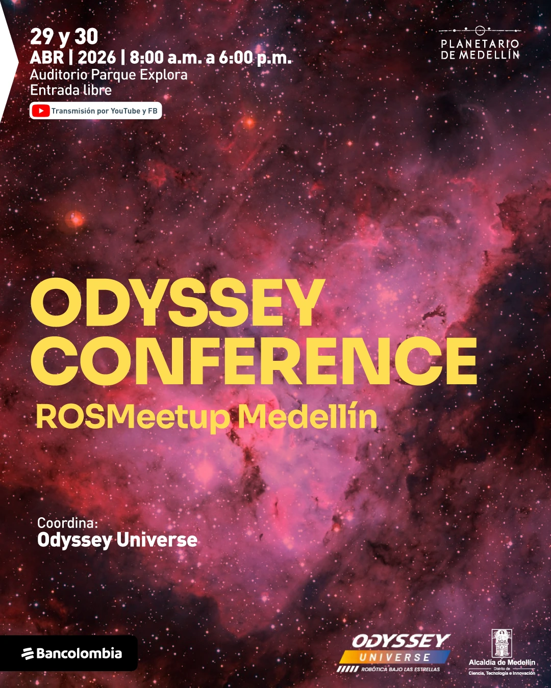 Fotografía astronómica. Sobre un fondo de nebulosa en tonos rosados y morados con estrellas, en la parte superior izquierda dice: «29 y 30 de abril de 2026 | 8:00 de la mañana a 6:00 de la tarde». Debajo dice: «Auditorio Parque Explora. Entrada libre». Más abajo aparece un ícono y el texto: «Transmisión por YouTube y Facebook». En el centro, en letras grandes, dice: «Odyssey Conference». Debajo dice: «ROS Meetup Medellín». En la parte inferior izquierda dice: «Coordina: Odyssey Universe». En la franja inferior aparecen textos adicionales junto a identificadores gráficos, incluyendo: «Odyssey Universe. Robótica bajo las estrellas».