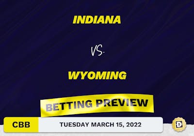 Indiana vs. Wyoming CBB Predictions and Odds - Mar 15, 2022